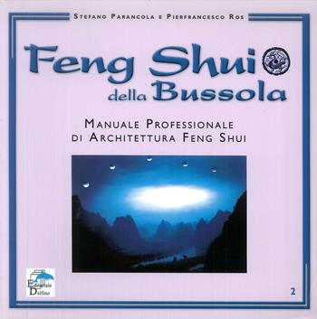 Feng shui della bussola. Manuale professionale di architettura feng shui - Stefano Parancola, P. Franco Ros - Libro Editoriale Delfino 2007 | Libraccio.it