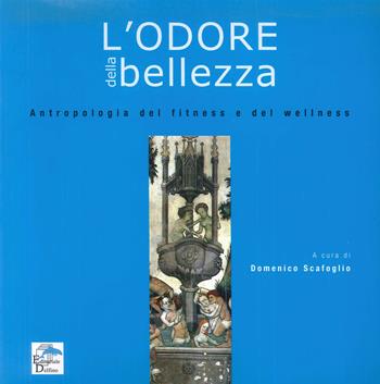 L' odore della bellezza. Antropologia del fitness e del wellness - Domenico Scafoglio - Libro Editoriale Delfino 2007 | Libraccio.it