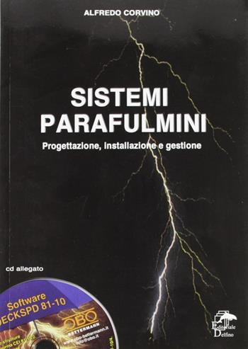 Sistemi parafulmini. Progettazione, installazione e gestione. Con CD-ROM - Alfredo Corvino - Libro Editoriale Delfino 2007 | Libraccio.it
