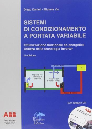 Sistemi di condizionamento a portata variabile. Ottimizzazione funzionale ed energetica. Utilizzo della tecnologia inverter. Con CD-ROM - Diego Danieli, Michele Vio - Libro Editoriale Delfino 2007 | Libraccio.it