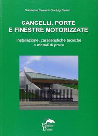 Cancelli, porte e finestre motorizzate. Installazione, caratteristiche tecniche e metodi di prova - Gianfranco Ceresini, Gianluigi Saveri - Libro Editoriale Delfino 2008 | Libraccio.it