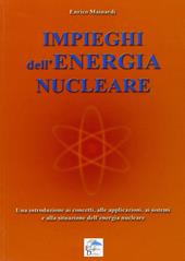Impieghi dell'energia nucleare. Una introduzione ai concetti, alle applicazioni, ai sistemi e alla situazione dell'energia nucleare