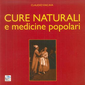 Cure naturali e medicine popolari - Claudio Viacava - Libro Editoriale Delfino 2008 | Libraccio.it