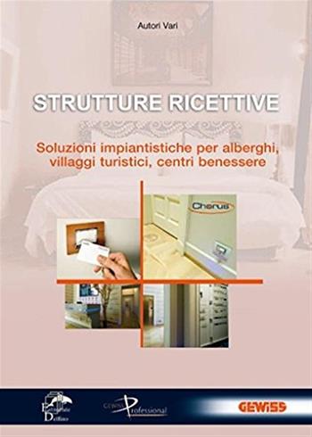 Strutture ricettive. Soluzioni impiantistiche per alberghi, villaggi turistici, centri benessere - Alberto Fabbro - Libro Editoriale Delfino 2009 | Libraccio.it