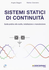 Sistemi statici di continuità. Guida pratica alla scelta, installazione e manutenzione - Angelo Baggini, Matteo Granziero - Libro Editoriale Delfino 2009 | Libraccio.it