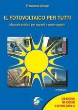 Il fotovoltaico per tutti. Manuale pratico per esperti e meno esperti