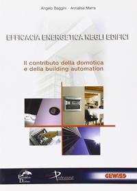 Efficacia energetica negli edifici. Il contributo della domotica e della building automation - Angelo Baggini, Annalisa Marra - Libro Editoriale Delfino 2010 | Libraccio.it