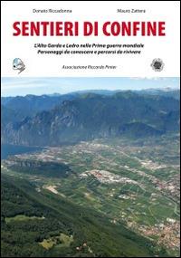 Sentieri di confine. L'alto Garda e Ledro nella prima guerra mondiale. Personaggi da conoscere e percorsi da vivere - Donato Riccadonna, Mauro Zattera - Libro Grafica 5 2008, Quaderni Ass. Riccardo Pinter | Libraccio.it