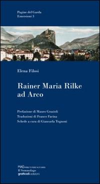 Rainer Maria Rilke ad Arco - Elena Filosi - Libro Grafica 5 2010, Pagine del Garda. Emersioni | Libraccio.it