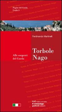 Torbole-Nago. Guida della città e dintorni. Alle sorgenti del Garda - Ferdinando Martinelli - Libro Grafica 5 2011, Pagine del Garda. Guide | Libraccio.it