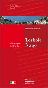 Torbole-Nago. Guida della città e dintorni. Alle sorgenti del Garda - Ferdinando Martinelli - Libro Grafica 5 2011, Pagine del Garda. Guide | Libraccio.it