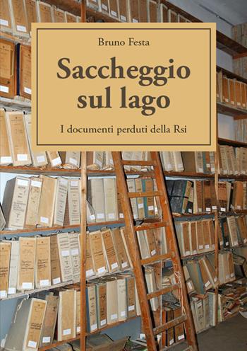 Saccheggio sul lago. I documenti perduti della Rsi - Bruno Festa - Libro Grafica 5 2018 | Libraccio.it