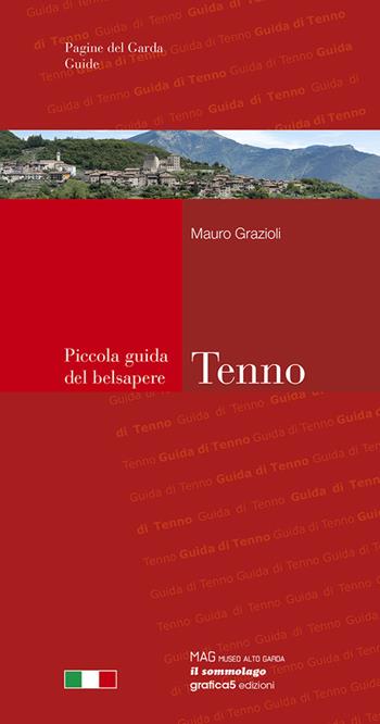 Tenno. Piccola guida del belsapere - Mauro Grazioli - Libro Grafica 5 2018, Pagine del Garda. Guide | Libraccio.it
