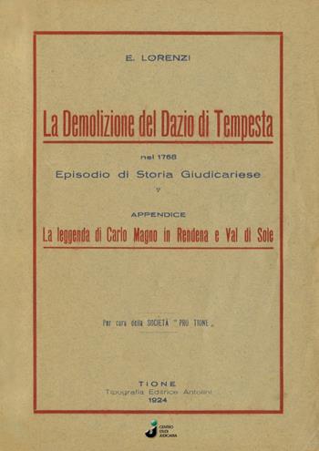 La demolizione del Dazio di Tempesta nel 1768. Episodio di storia giudicariese - Ernesto Lorenzi - Libro Grafica 5 2018 | Libraccio.it