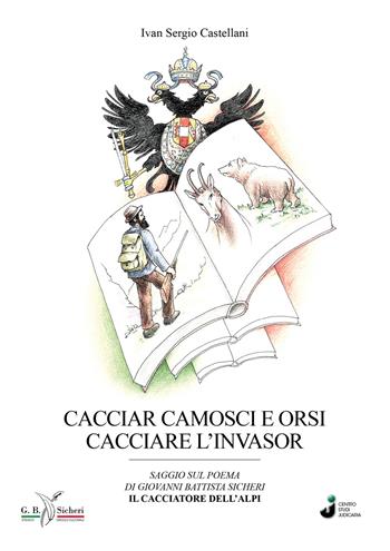 Cacciar camosci e orsi cacciare l'invasor - Ivan Sergio Castellani - Libro Grafica 5 2021 | Libraccio.it
