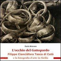 L' occhio del gattopardo. Filippo Cianciafara Tasca di Cutò e la fotografia d'arte in Sicilia - Dario Reteuna - Libro Magika 2008, Domino | Libraccio.it