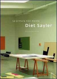 Diet Sayler. La pittura non mente. Ediz. italiana e inglese  - Libro Magika 2009, Temporanea | Libraccio.it
