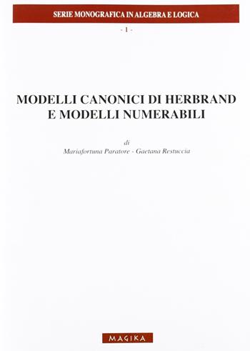 Modelli canonici di Herbrand e modelli numerabili - Mariafortuna Paratore, Gaetana Restuccia - Libro Magika 2010 | Libraccio.it