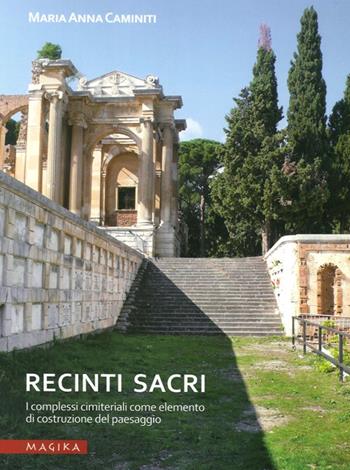 Recinti sacri. I complessi cimiteriali come elemento di costruzione del paesaggio - M. Anna Caminiti - Libro Magika 2013, Hodierna | Libraccio.it