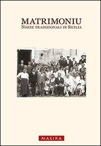 Matrimoniu. Nozze tradizionali di Sicilia  - Libro Magika 2014, Hodierna | Libraccio.it
