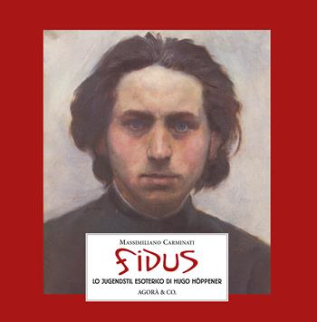Fidus. Lo Jugendstil esoterico di Hugo Höppener - Massimiliano Carminati - Libro Agorà & Co. (Lugano) 2018 | Libraccio.it