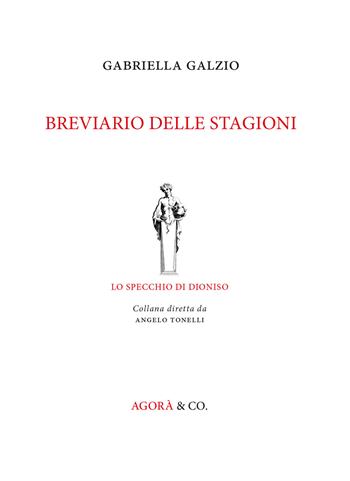Breviario delle stagioni - Gabriella Galzio - Libro Agorà & Co. (Lugano) 2018, Lo specchio di Dioniso | Libraccio.it
