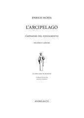 L' arcipelago. L'apparire del fondamento. Drammi e liriche