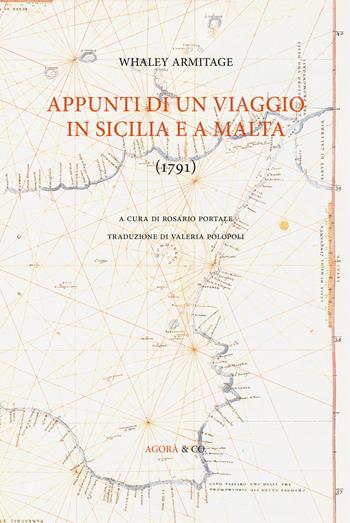 Appunti di un viaggio in Sicilia e a Malta (1791) - Whaley Armitage - Libro Agorà & Co. (Lugano) 2019 | Libraccio.it