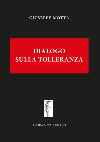 Dialogo sulla tolleranza - Giuseppe Motta - Libro Agorà & Co. (Lugano) 2019 | Libraccio.it