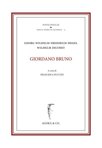 Giordano Bruno - Wilhelm Dilthey, Friedrich Hegel - Libro Agorà & Co. (Lugano) 2018, Novae insulae. Testi storie di filosofia | Libraccio.it