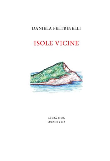Isole vicine - Daniela Feltrinelli - Libro Agorà & Co. (Lugano) 2018, L'ancora e il delfino | Libraccio.it