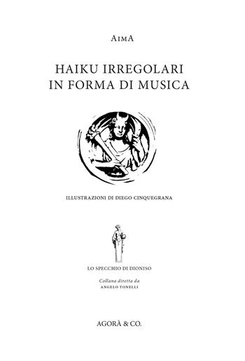 Haiku irregolari in forma di musica. Ediz. italiana e inglese - Aima - Libro Agorà & Co. (Lugano) 2018 | Libraccio.it