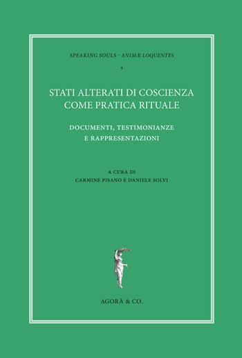 Stati alterati di coscienza come pratica rituale. Documenti, testimonianze e rappresentazioni  - Libro Agorà & Co. (Lugano) 2019, Speaking souls. Animæ loquentes | Libraccio.it