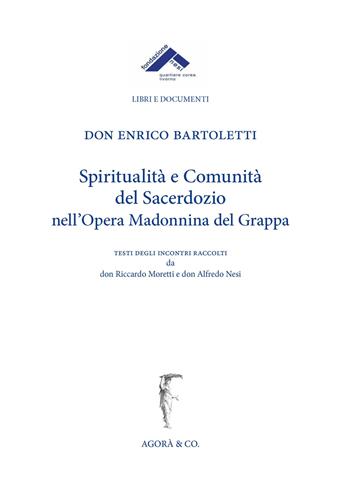 Spiritualità e comunità del sacerdozio nell'Opera Madonnina del Grappa - Enrico Bartoletti - Libro Agorà & Co. (Lugano) 2019, Fondazione Nesi. Libri e documenti | Libraccio.it