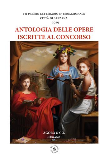 Antologia delle opere iscritte al concorso. VII premio letterario internazionale Città di Sarzana 2019  - Libro Agorà & Co. (Lugano) 2019 | Libraccio.it