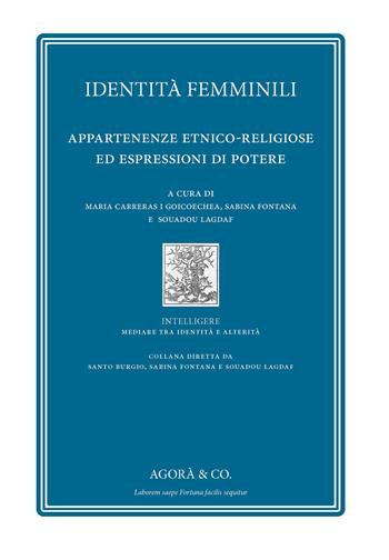 Identità femminili. Appartenenze etnico-religiose ed espressioni di potere  - Libro Agorà & Co. (Lugano) 2020, Intelligere. Mediare tra identità e alterità | Libraccio.it