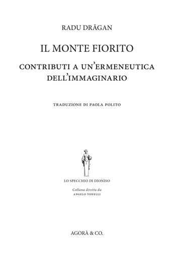 Il monte fiorito. Contributi a un'ermeneutica dell'immaginario - Radu Dragan - Libro Agorà & Co. (Lugano) 2019, Lo specchio di Dioniso | Libraccio.it