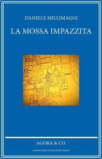 La mossa impazzita - Daniele Millimaggi - Libro Agorà & Co. (Lugano) 2020 | Libraccio.it