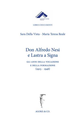 don Alfredo Nesi e Lastra a Signa. Gli anni della vocazione e della formazione (1923-1946) - Sara Della Vista, Maria Teresa Reale - Libro Agorà & Co. (Lugano) 2020, Quaderni di Corea. Nuova serie | Libraccio.it