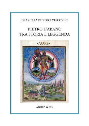Pietro d'Abano tra storia e leggenda - Graziella Federici Vescovini - Libro Agorà & Co. (Lugano) 2020, Apollinea | Libraccio.it