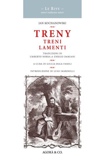 Treny. Treni lamenti - Jan Kochanowski - Libro Agorà & Co. (Lugano) 2020, Le rive. Autori traducono autori | Libraccio.it