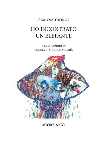 Ho incontrato un elefante - Simona Giorgi - Libro Agorà & Co. (Lugano) 2021, Lo specchio di Dioniso | Libraccio.it