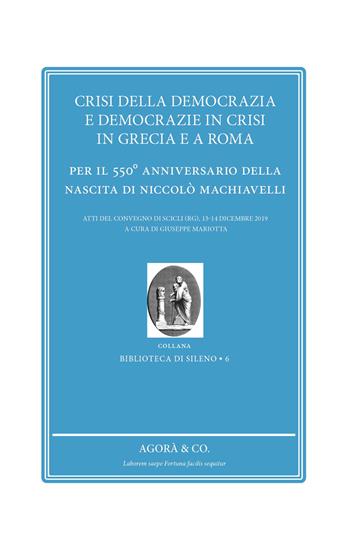 Crisi della democrazia e democrazie in crisi in Grecia e a Roma. Per il 550° anniversario della nascita di Niccolò Machiavelli  - Libro Agorà & Co. (Lugano) 2021 | Libraccio.it