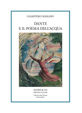 Dante e il poema dell'acqua - Giampiero Marano - Libro Agorà & Co. (Lugano) 2021 | Libraccio.it