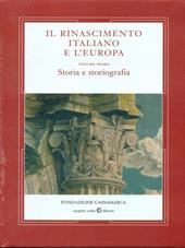 Il Rinascimento italiano e l'Europa. Vol. 1: Storia e storiografia
