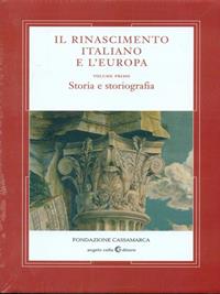 Il Rinascimento italiano e l'Europa. Vol. 1: Storia e storiografia  - Libro Angelo Colla Editore 2005 | Libraccio.it