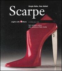 Scarpe. Dal sandalo antico alla calzatura d'alta moda. Ediz. illustrata  - Libro Angelo Colla Editore 2007 | Libraccio.it