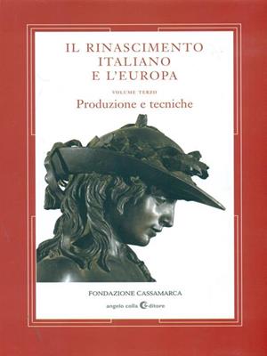 Il Rinascimento italiano e l'Europa. Vol. 3: Produzione e tecniche  - Libro Angelo Colla Editore 2007 | Libraccio.it