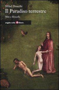 Il paradiso terrestre. Miti e filosofie - Milad Doueihi - Libro Angelo Colla Editore 2009 | Libraccio.it