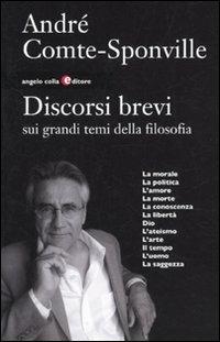 Discorsi brevi sui grandi temi della filosofia - André Comte-Sponville - Libro Angelo Colla Editore 2010 | Libraccio.it